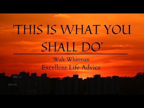 This Is What You Shall Do | Walt Whitman | Dynamic Lines That Give Life Meaning | Compelling Advice