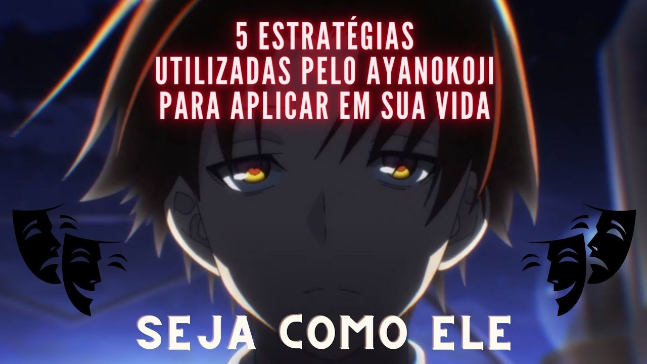 5 estratégias utilizadas pelo Ayanokoji para aplicar em sua vida.