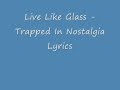 Live Like Glass - Trapped In Nostalgia lyrics 