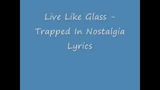 Live Like Glass - Trapped In Nostalgia lyrics