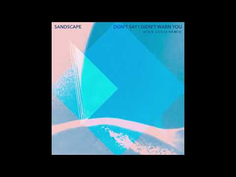 SANDSCAPE - Don't Say I Didn't Warn You (High Lucia Remix)