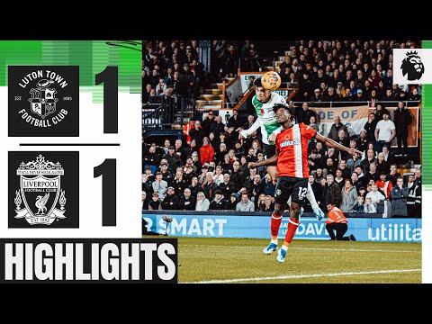 HIGHLIGHTS: Late Luis Diaz goal earns a point at Kenilworth Road | Luton 1-1 Liverpool