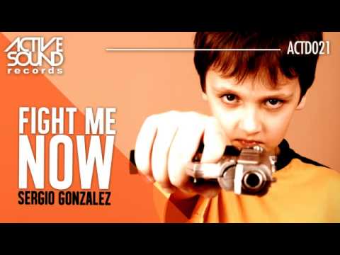 #ACTD021# SERGIO GONZÁLEZ - FIGHT ME NOW [ACTIVE SOUND Records]
