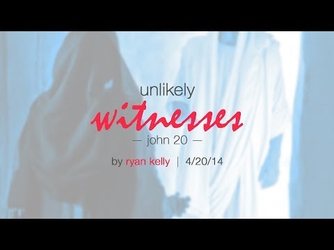 Ryan Kelly, "Unlikely Witnesses" - John 20