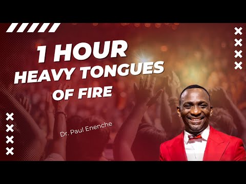 1 HOUR HEAVY TONGUES OF FIRE || DR  PAUL ENENCHE