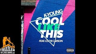 K-Young ft. Clyde Carson - Cool Like This [Thizzler.com]