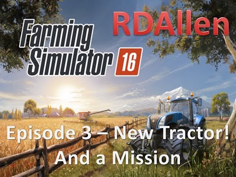 Farming Simulator 16 E3 - New Tractor and a Mission