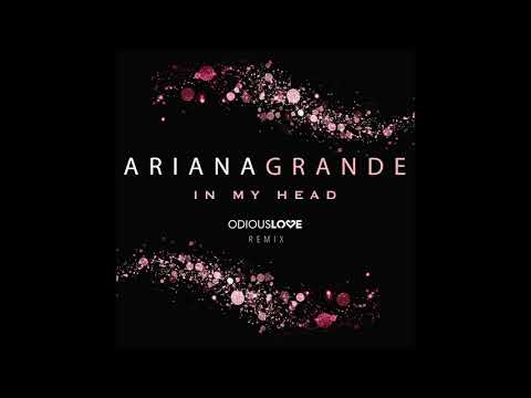 Ariana Grande - In My Head ( Odious Love Remix )