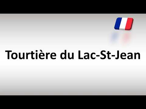 How to Pronounce Tourtière du Lac-St-Jean