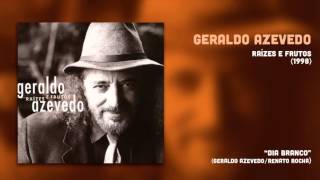 Geraldo Azevedo - Dia Branco (Raízes e Frutos 1) [Áudio Oficial]