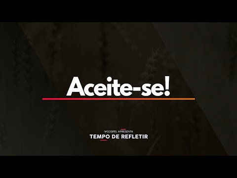 Tempo de Refletir 2542 - Aceite-se!