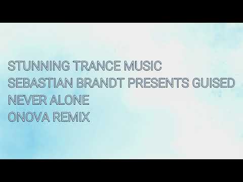 Sebastian Brandt Presents Guised - Never Alone (Onova Remix)