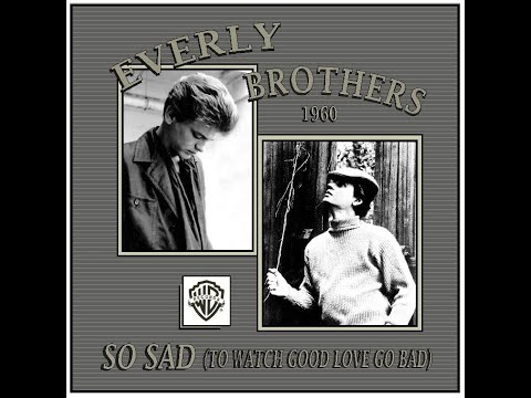 Everly Brothers - So Sad (To Watch Good Love Go Bad)1960