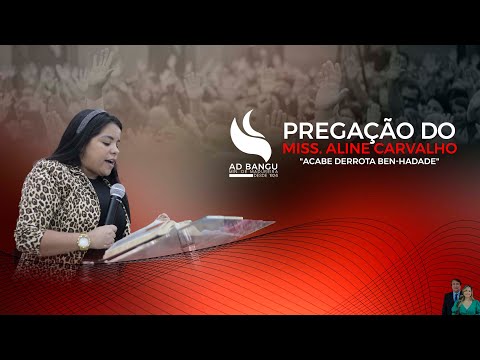 Pregação da Miss. Aline Carvalho - Tema: "Acabe derrota Ben-Hadade" - (1Reis 20)