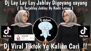 Download lagu DJ LAY  LAY LAY JABLAY DIGOYANG SAYANG | DJ TERJABLAY JABLAY BY KODIR LEJING | DJ VIRAL TIK TOK 2024 mp3
