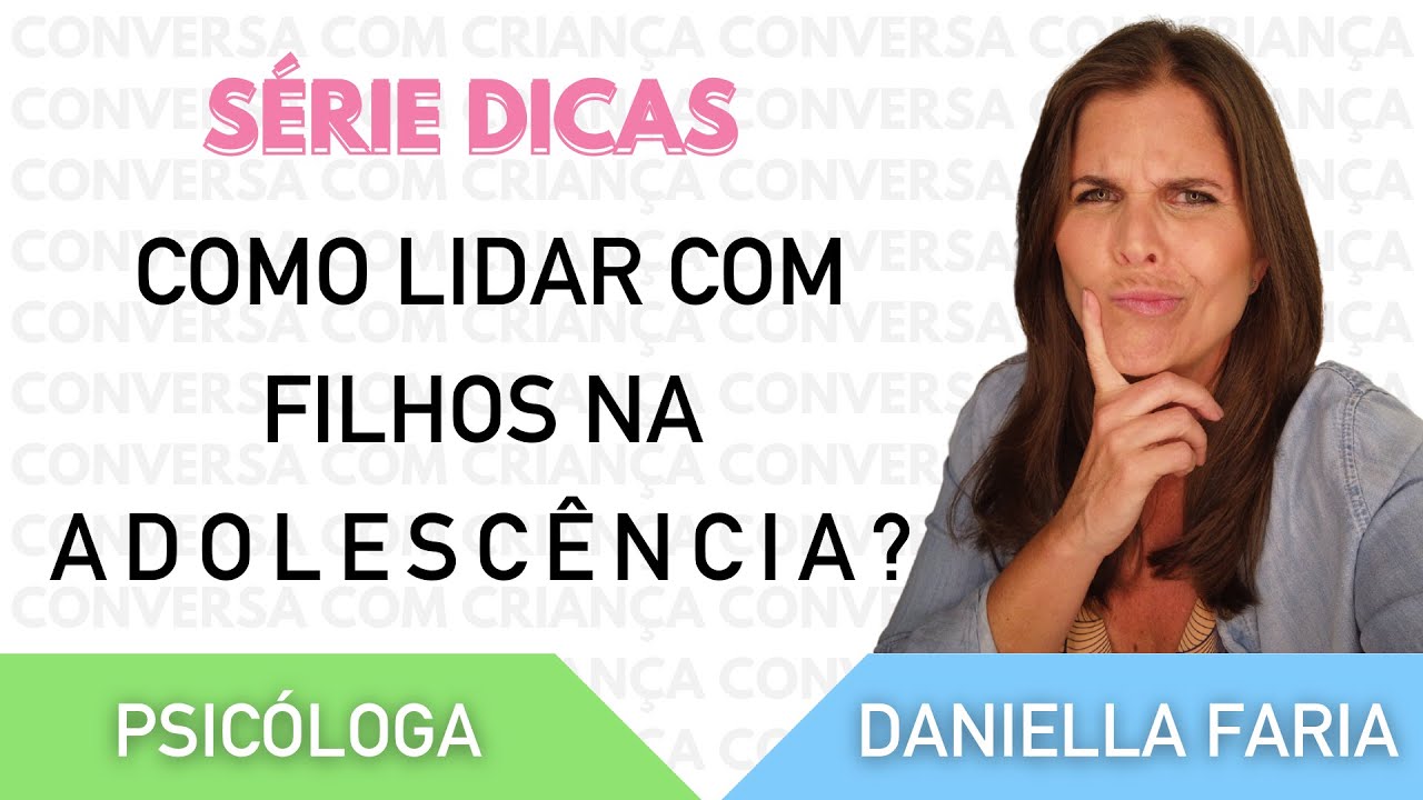 Adolescência: Como Lidar Com Essa Fase? Psicóloga Daniella Faria