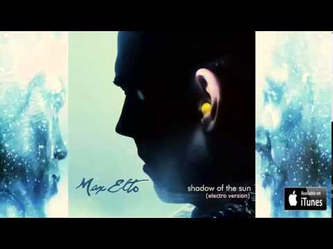 Max Elto Shadow Of The Sun (Original Electro Version)