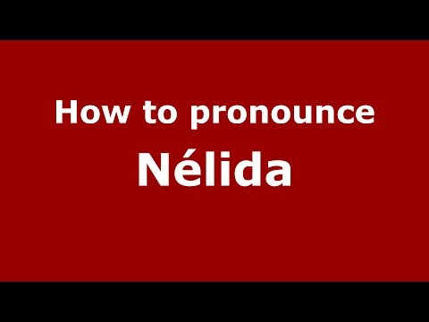 How to pronounce Nélida
