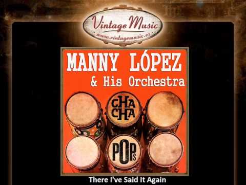 Manny López & His Orchestra -- There I've Said It Again