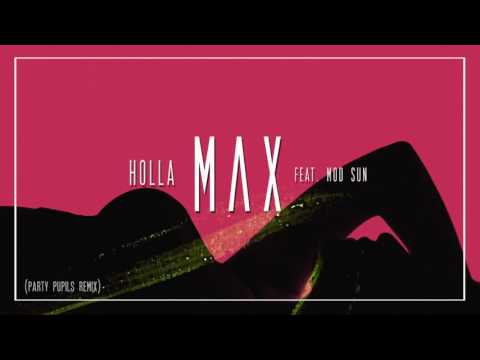 "Holla"- MAX feat. Mod Sun (Party Pupils Remix)