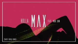 &quot;Holla&quot;- MAX feat. Mod Sun (Party Pupils Remix)