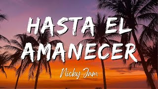 Hasta el Amanecer - Nicky Jam (Lyrics/Letra)