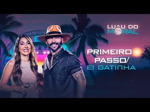 Primeiro Passo / Ei Gatinha - Felipão & Forró Moral, Galícia (DVD LUAU DO MORAL)