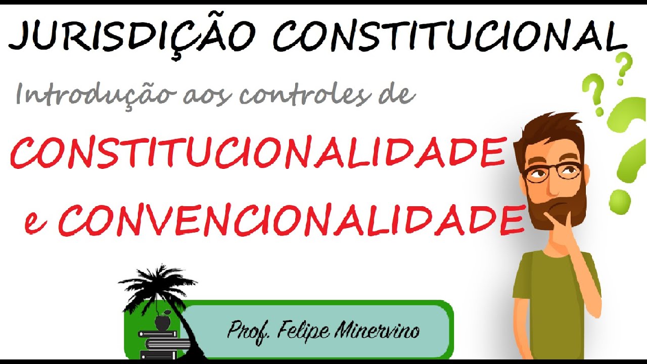 JURISDIÇÃO CONSTITUCIONAL ☀️ INTRODUÇÃO AO CONTROLE DE CONSTITUCIONALIDADE e CONVENCIONALIDADE