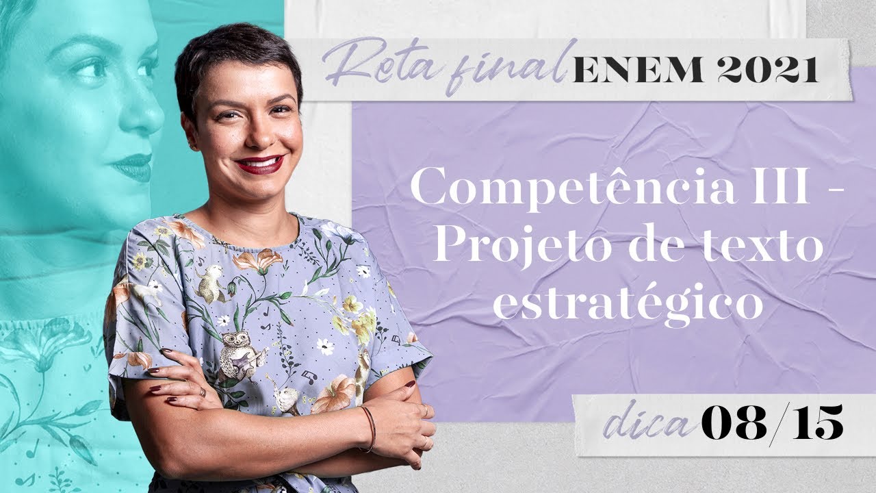 Competência III - Projeto de texto estratégico | Reta final do ENEM 2021: Redação 1000