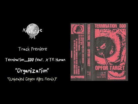 Termination_800 feat.  XTR Human - Organization (Unhealed Remix) [CRAVE004 | Crave Tapes | Premiere]