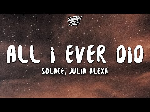 Sølace x Julia Alexa - All I Ever Did (Lyrics)