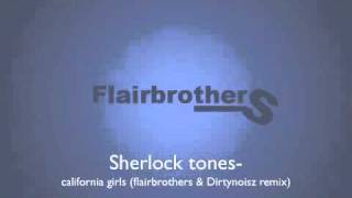 sherlock tones - california girls (flairbrothers &amp; Dirtinoisz remix) preview