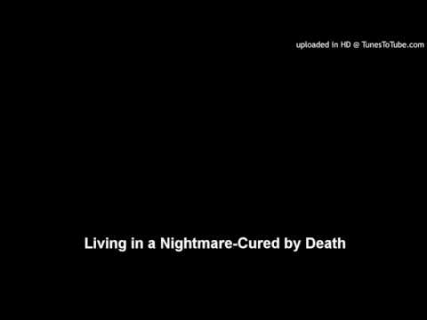Living in a Nightmare-Cured by Death