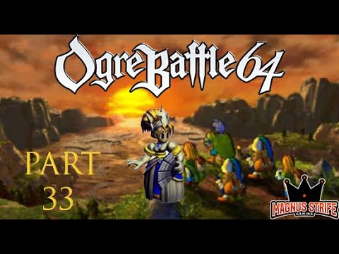 Ogre Battle 64 Part 33: I Made the Best Class in the Whole Game