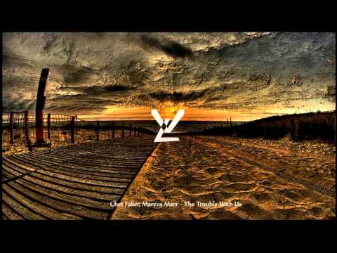 Chet Faker & Marcus Marr - The Trouble With Us (VL Edit)