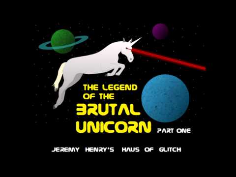 The Legend of the Brutal Unicorn (Part 1) - Jeremy Henry's Haus of Glitch