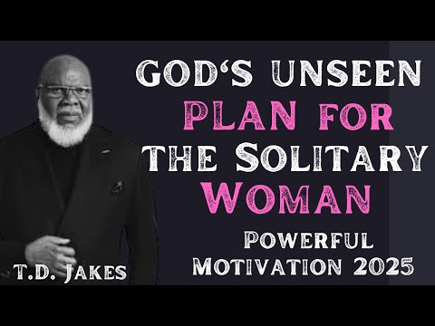 TD JAKES __GOD'S UNSEEN PLAN for the Solitary Woman | Powerful Motivation 2025