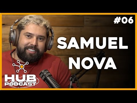 SAMUEL NOVA | HUB Podcast - EP 06