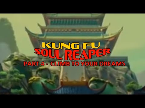 "Kung Fu Soul Reaper" Part 4 - Climb To Your Dreams