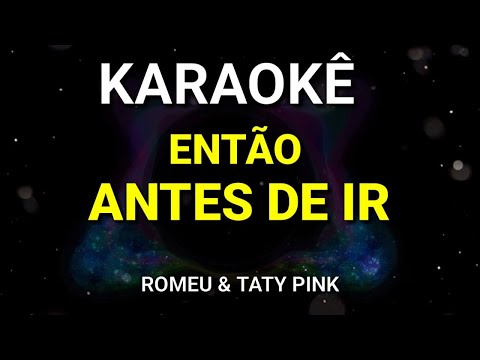 KARAOKÊ DE ARROCHA - ENTÃO ANTES DE IR - ROMEU FEAT TATY PINK - KARAOKE