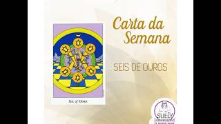 Carta da Semana: Seis de Ouros