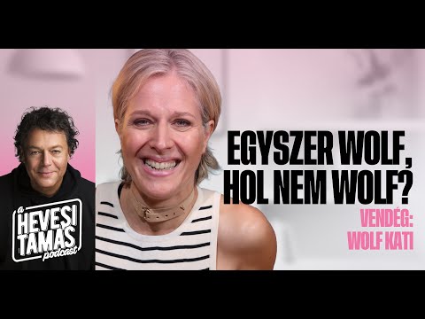 EGYSZER WOLF, HOL NEM WOLF?! - Wolf Kati // Hevesi Tamás Podcast