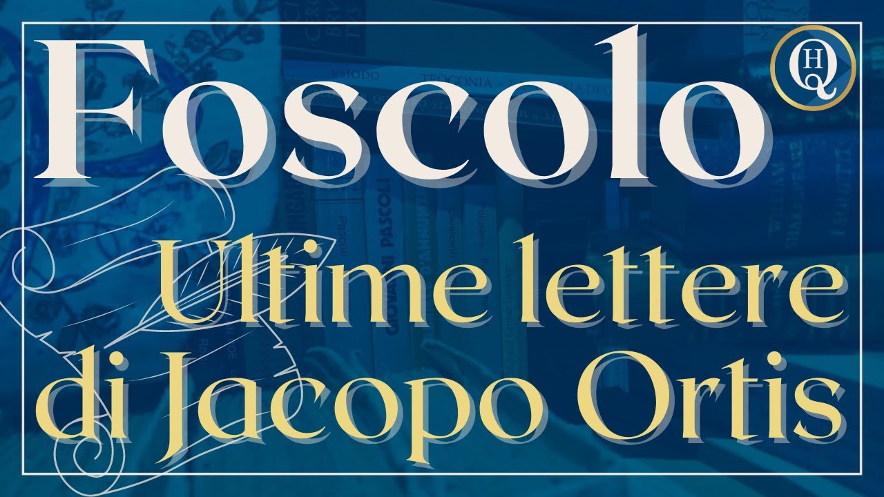 Letteratura italiana 41: Foscolo, Ultime lettere di Jacopo Ortis