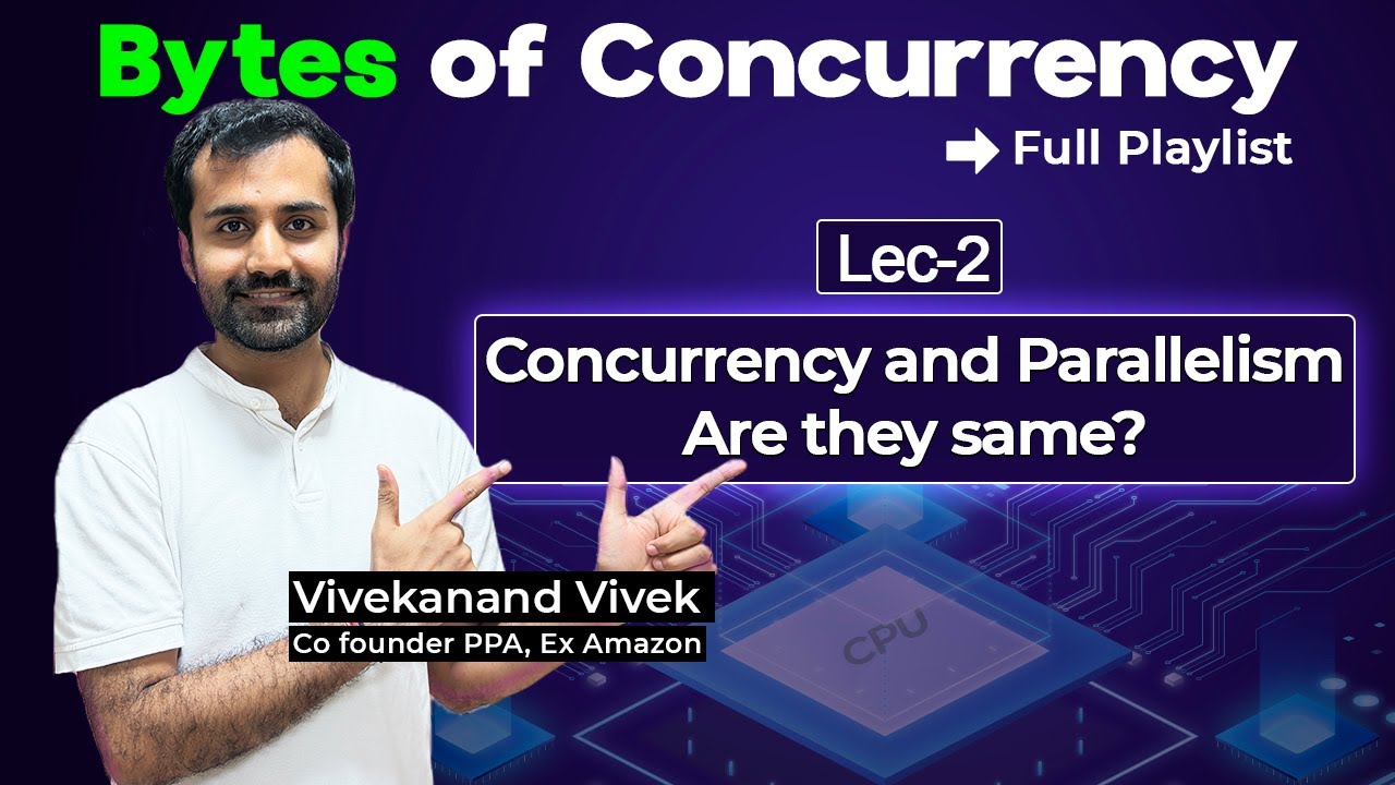 Concurrency and Parallelism - Are they same? | Master Concurrency In-depth | Lec-2