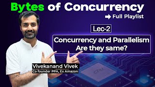 Concurrency and Parallelism - Are they same? | Master Concurrency In-depth | Lec-2