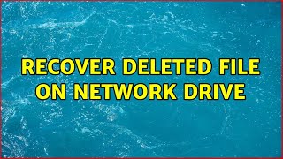 Recover deleted file on network drive (2 Solutions!!)
