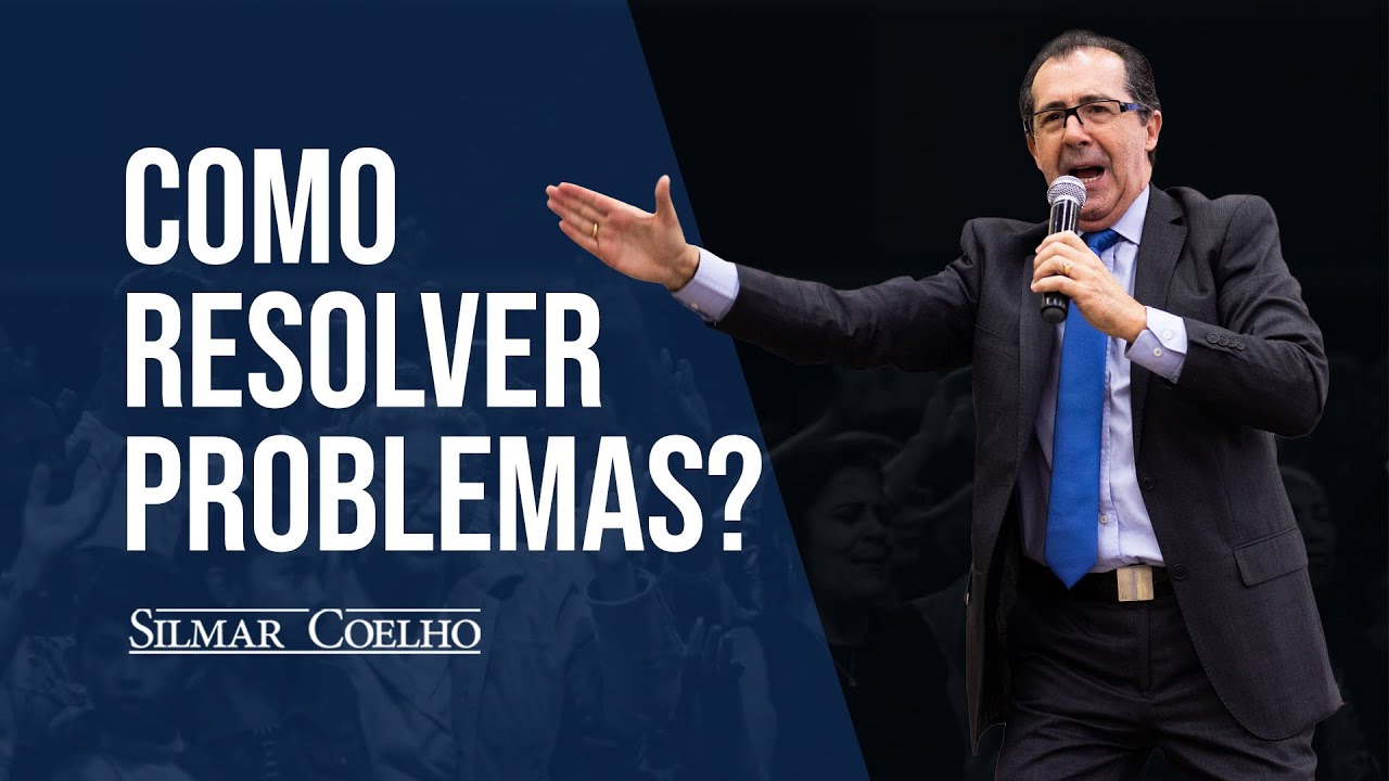 Como Resolver Problemas? | Silmar Coelho