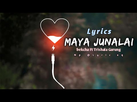 Maya Junalai - lyrics | bekcha Ft. Trishala Gurung