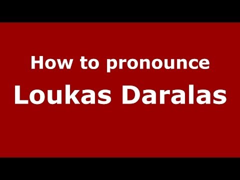 How to Pronounce Loukas Daralas - PronounceNames.com