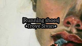 •Running shoes lyrics • Troye Sivan